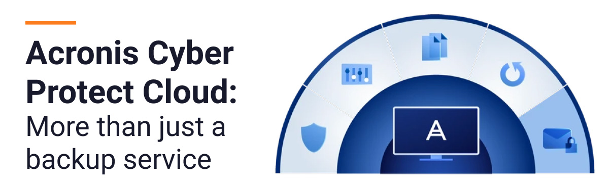 Acronis Cyber Protect Cloud: More than just a backup service